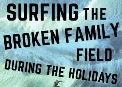 Surfing the Broken Family Field During the Holidays