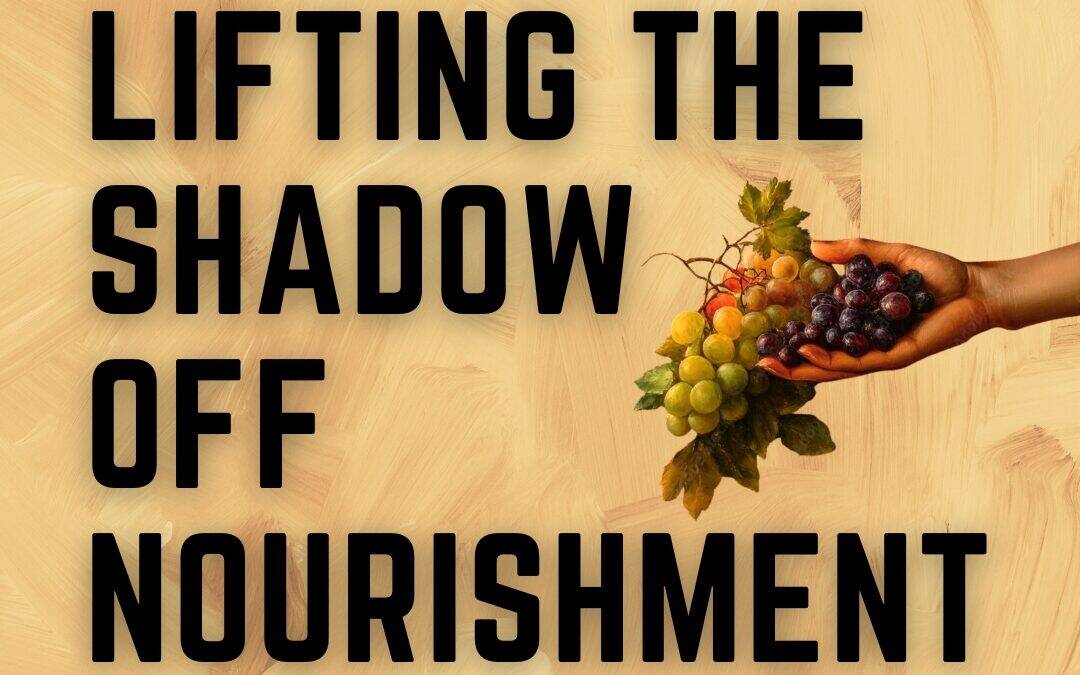 Lifting the Shadow off Nourishment: A Year of Healing Mother