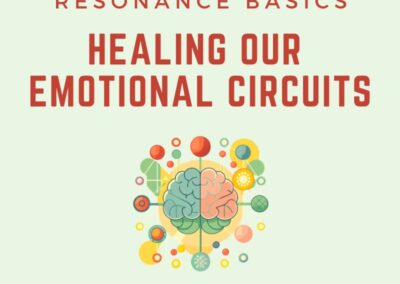 Resonance Basics – Healing Our Emotional Circuits – Jan 2027