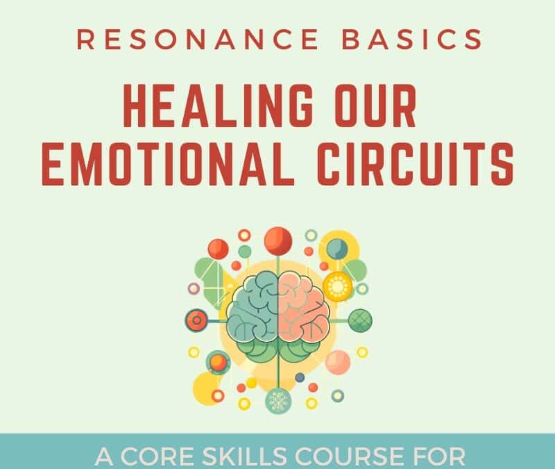 Resonance Basics: Healing Our Emotional Circuits