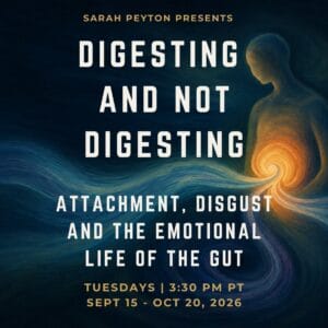 Digesting and Not Digesting: Attachment, Disgust, and the Emotional Life of the Gut