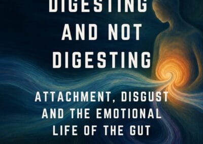 Digesting and Not Digesting: Attachment, Disgust, and the Emotional Life of the Gut