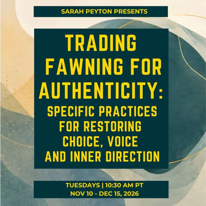 Trading Fawning for Authenticity: Specific Practices for Restoring Choice, Voice, and Inner Direction
